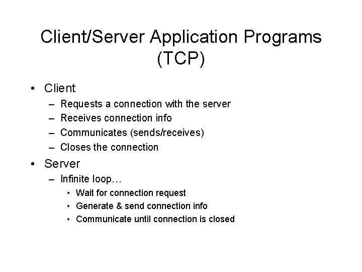 Client/Server Application Programs (TCP) • Client – – Requests a connection with the server