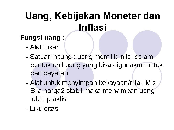 Uang, Kebijakan Moneter dan Inflasi Fungsi uang : - Alat tukar - Satuan hitung