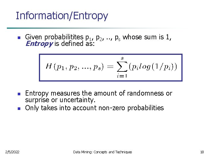 Information/Entropy n n n 2/5/2022 Given probabilitites p 1, p 2, . . ,