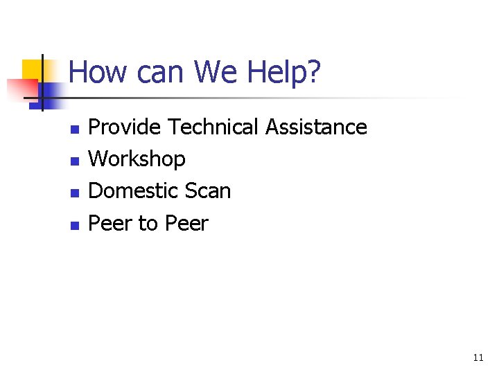 How can We Help? n n Provide Technical Assistance Workshop Domestic Scan Peer to