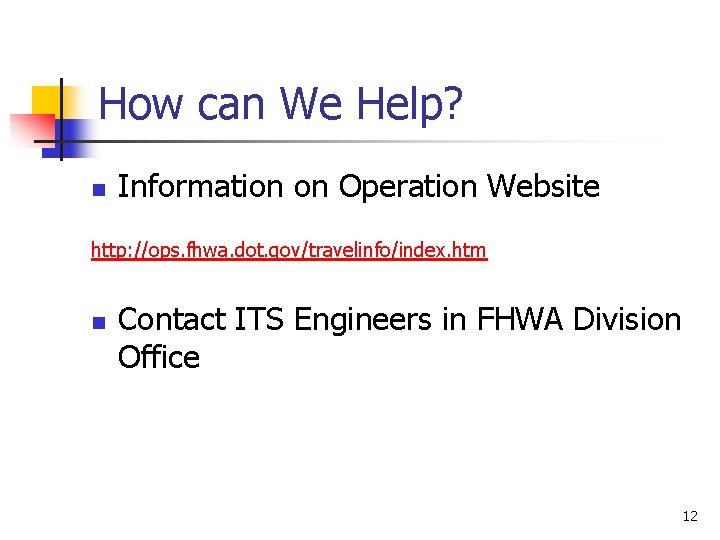 How can We Help? n Information on Operation Website http: //ops. fhwa. dot. gov/travelinfo/index.