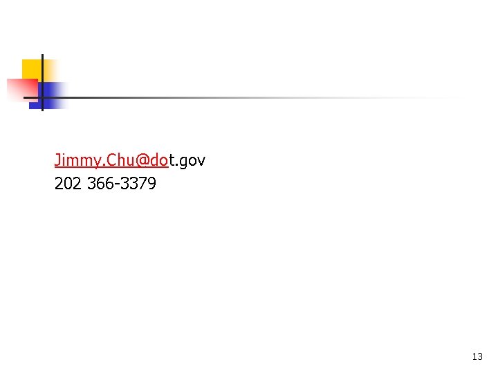 Jimmy. Chu@dot. gov 202 366 -3379 13 