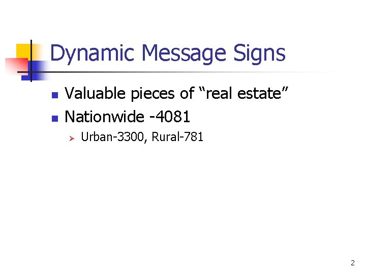 Dynamic Message Signs n n Valuable pieces of “real estate” Nationwide -4081 Ø Urban-3300,