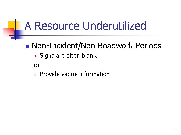 A Resource Underutilized n Non-Incident/Non Roadwork Periods Ø Signs are often blank or Ø