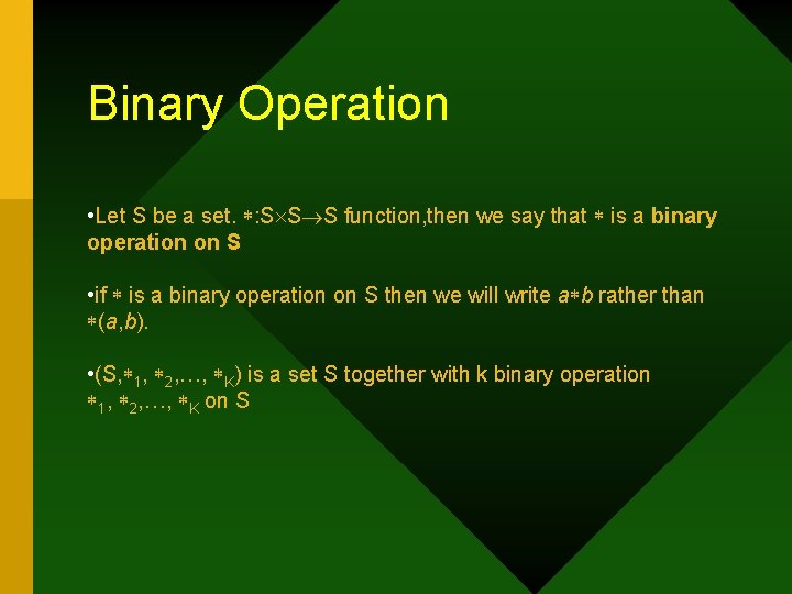 Binary Operation • Let S be a set. : S S S function, then