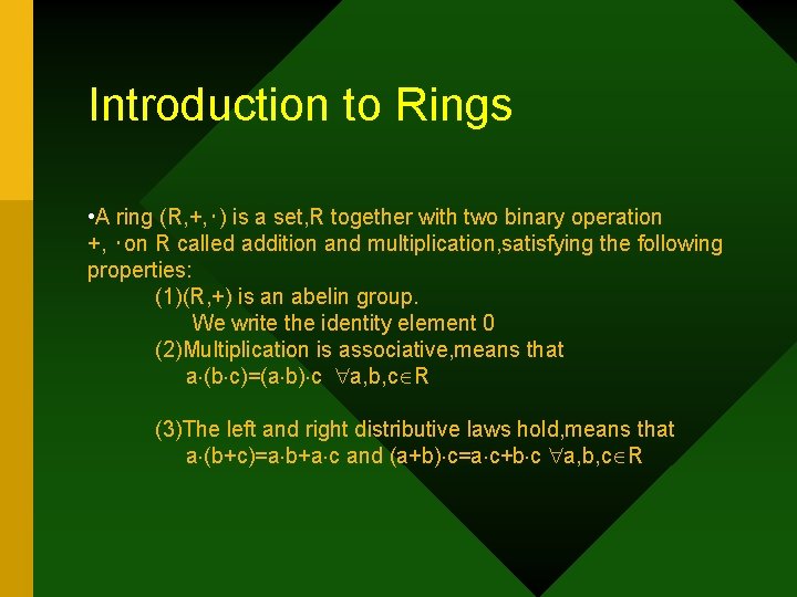 Introduction to Rings • A ring (R, +, ‧) is a set, R together