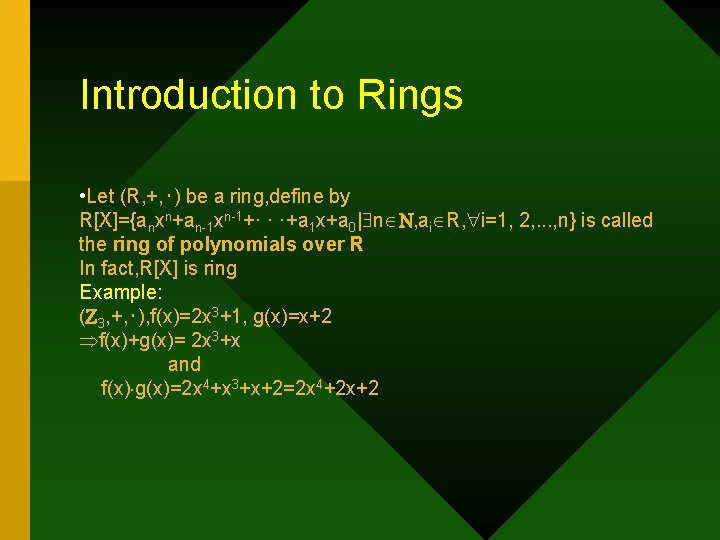 Introduction to Rings • Let (R, +, ‧) be a ring, define by R[X]={anxn+an-1