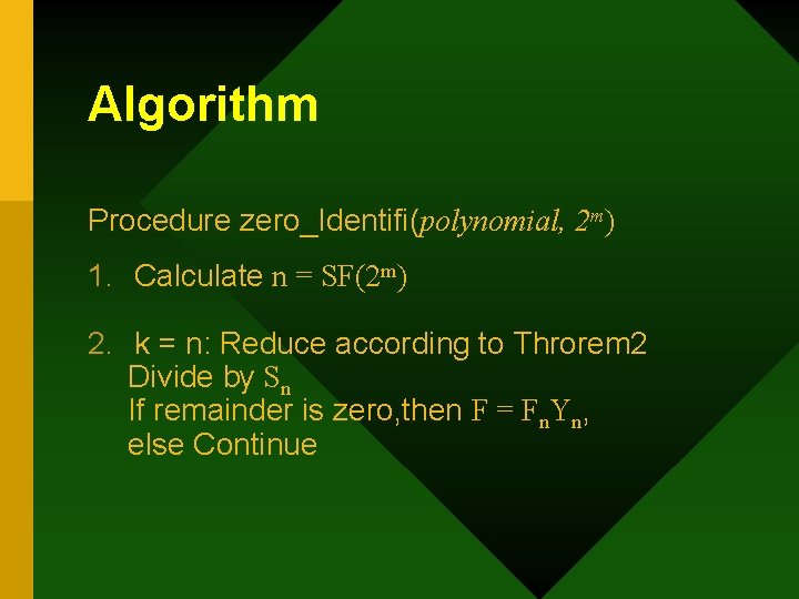 Algorithm Procedure zero_Identifi(polynomial, 2 m) 1. Calculate n = SF(2 m) 2. k =