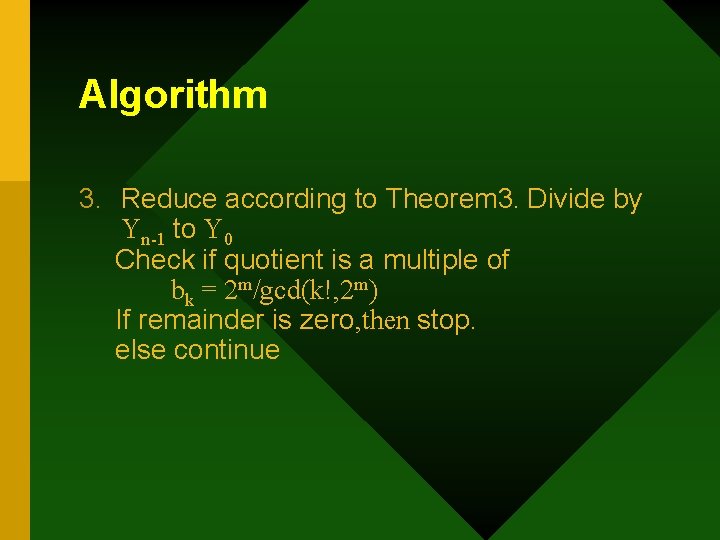 Algorithm 3. Reduce according to Theorem 3. Divide by Yn-1 to Y 0 Check