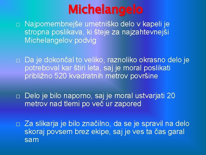 Michelangelo � Najpomembnejše umetniško delo v kapeli je stropna poslikava, ki šteje za najzahtevnejši