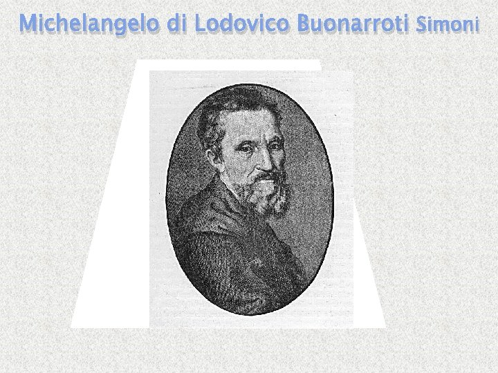 Michelangelo di Lodovico Buonarroti Simoni 