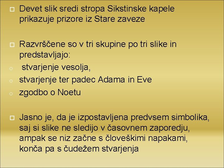  Devet slik sredi stropa Sikstinske kapele prikazuje prizore iz Stare zaveze Razvrščene so