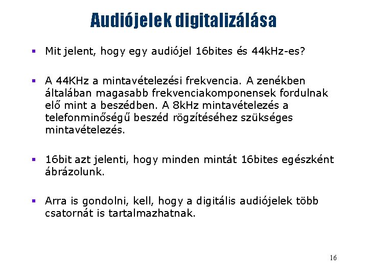 Audiójelek digitalizálása § Mit jelent, hogy egy audiójel 16 bites és 44 k. Hz-es?