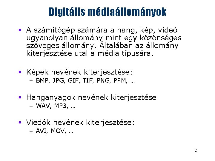 Digitális médiaállományok § A számítógép számára a hang, kép, videó ugyanolyan állomány mint egy