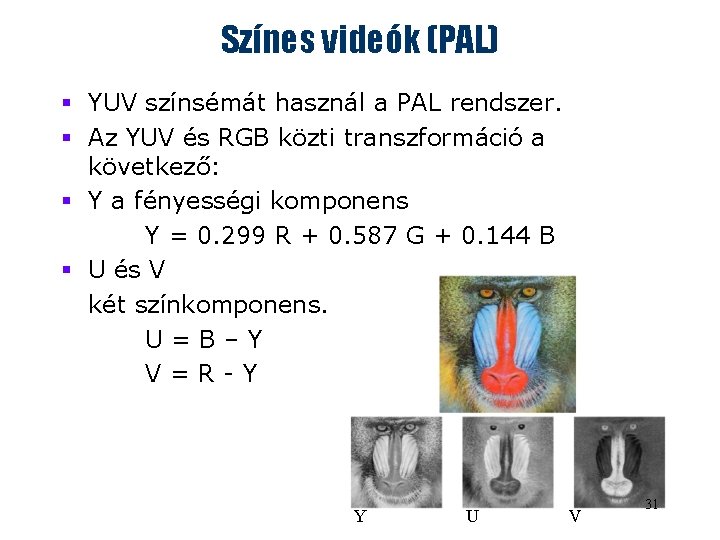 Színes videók (PAL) § YUV színsémát használ a PAL rendszer. § Az YUV és