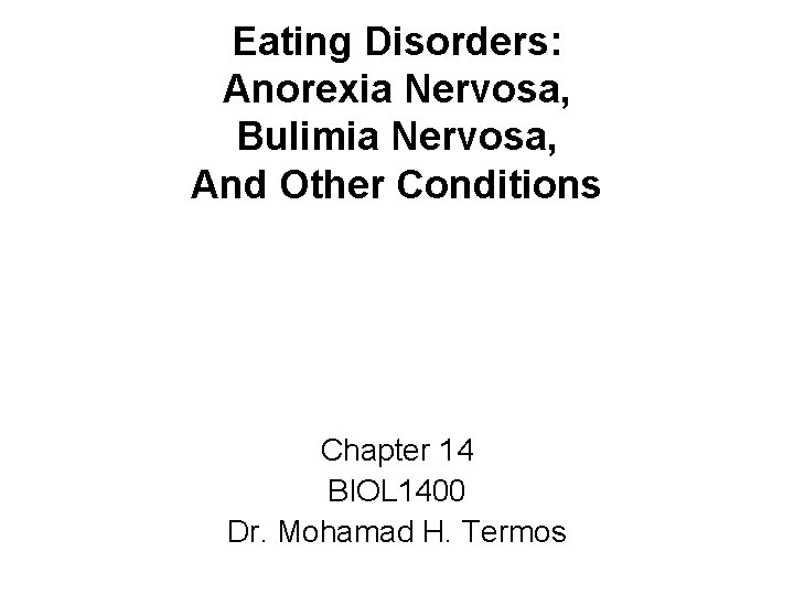 Eating Disorders: Anorexia Nervosa, Bulimia Nervosa, And Other Conditions Chapter 14 BIOL 1400 Dr.