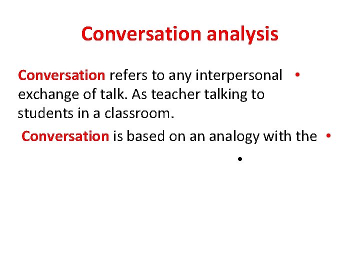 Conversation analysis Conversation refers to any interpersonal • exchange of talk. As teacher talking