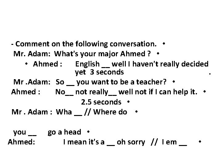 - Comment on the following conversation. • Mr. Adam: What's your major Ahmed ?