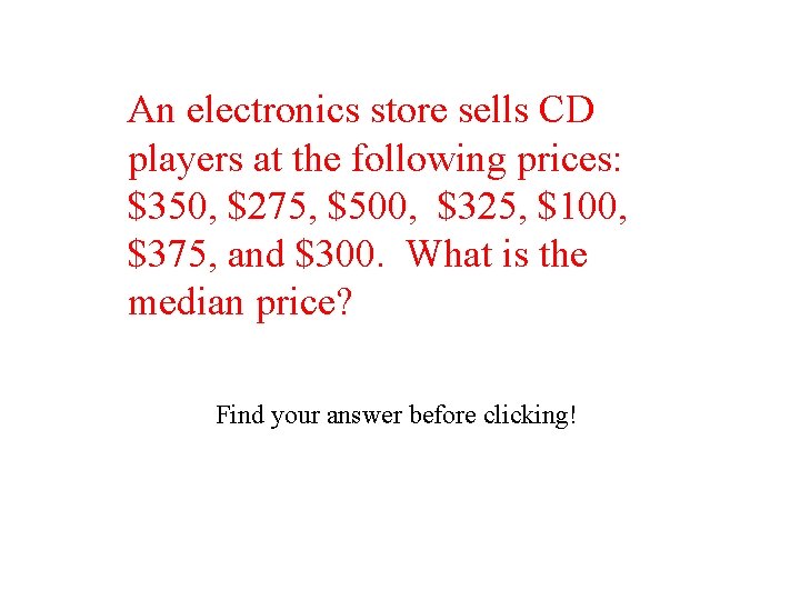 An electronics store sells CD players at the following prices: $350, $275, $500, $325,