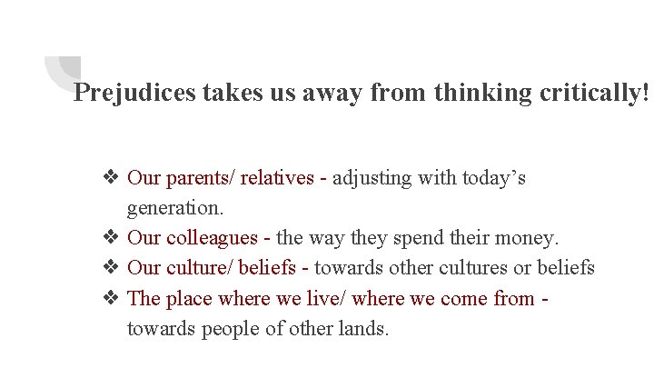 Prejudices takes us away from thinking critically! ❖ Our parents/ relatives - adjusting with