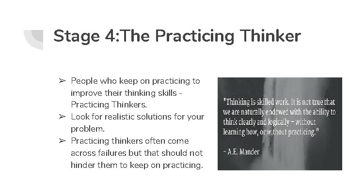 Stage 4: The Practicing Thinker ➢ People who keep on practicing to improve their
