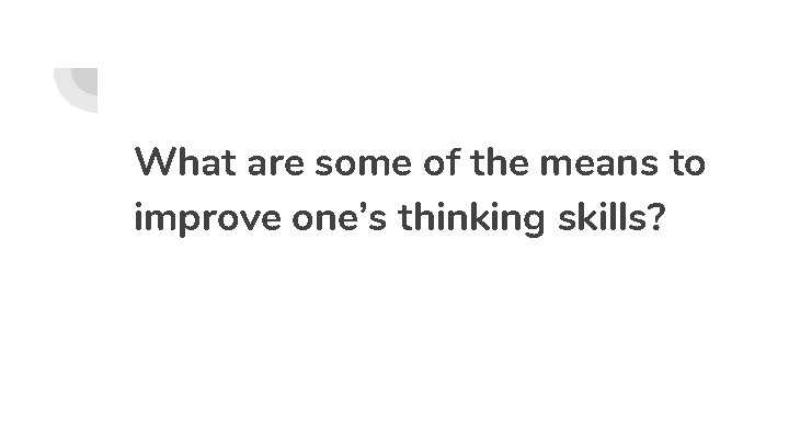 What are some of the means to improve one’s thinking skills? 