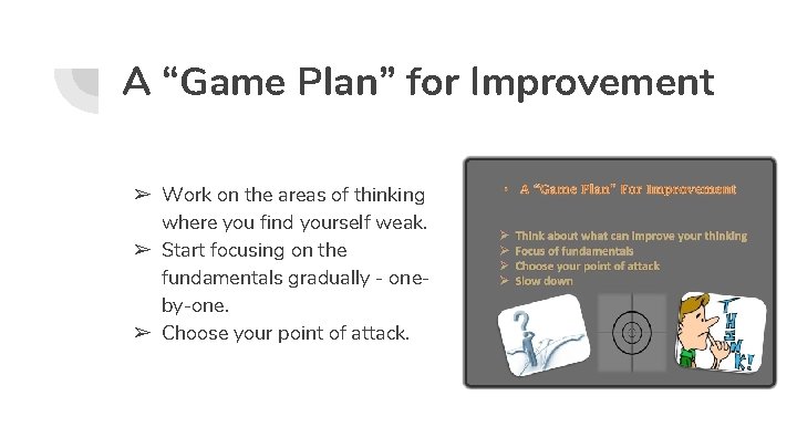 A “Game Plan” for Improvement ➢ Work on the areas of thinking where you