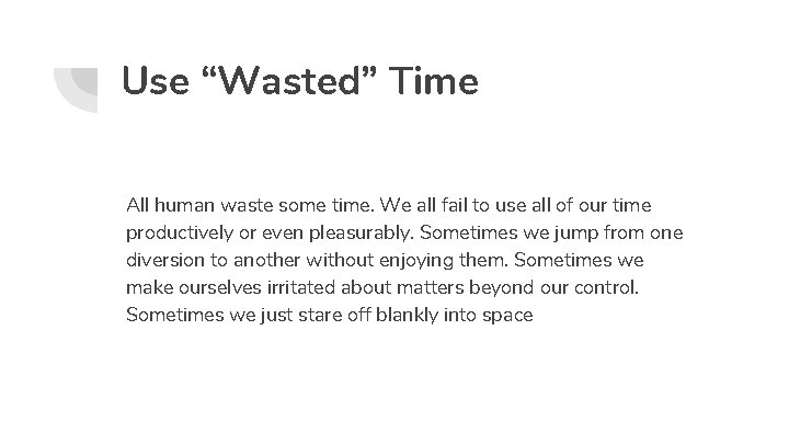 Use “Wasted” Time All human waste some time. We all fail to use all
