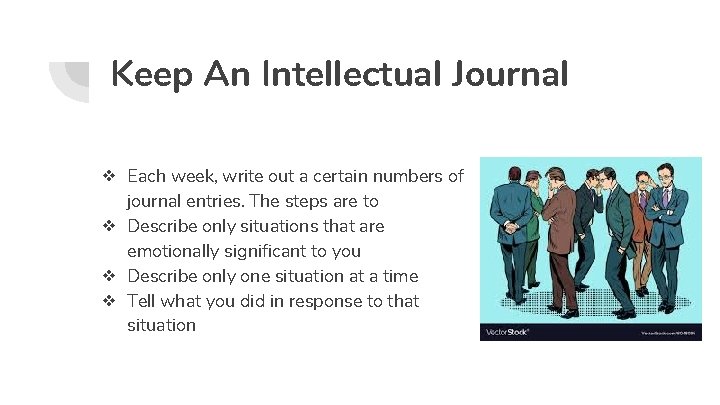 Keep An Intellectual Journal ❖ Each week, write out a certain numbers of journal