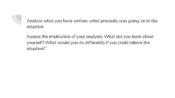 Analyze what you have written: what precisely was going on in the situation Assess