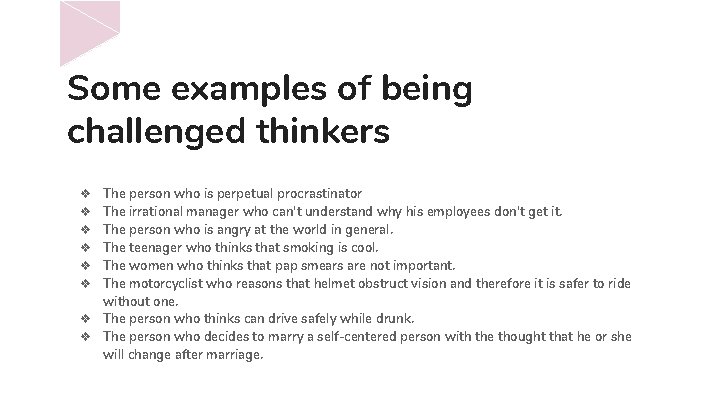 Some examples of being challenged thinkers The person who is perpetual procrastinator The irrational