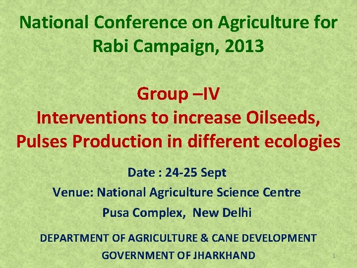 National Conference on Agriculture for Rabi Campaign, 2013 Group –IV Interventions to increase Oilseeds,