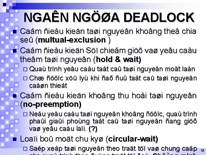 NGAÊN NGÖØA DEADLOCK n n Caám ñieàu kieän taøi nguyeân khoâng theå chia seû