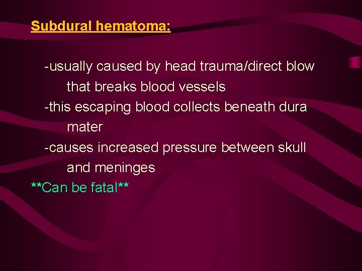 Subdural hematoma: -usually caused by head trauma/direct blow that breaks blood vessels -this escaping Subdural hematoma: -usually caused by head trauma/direct blow that breaks blood vessels -this escaping