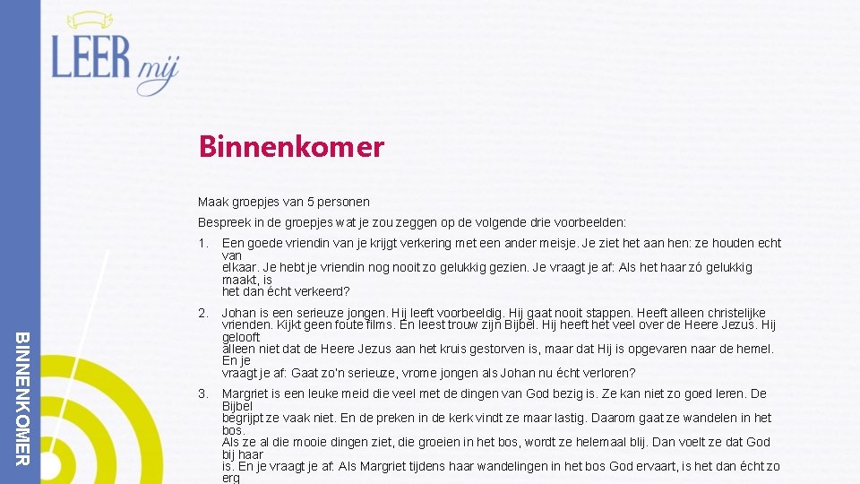 Binnenkomer Maak groepjes van 5 personen Bespreek in de groepjes wat je zou zeggen