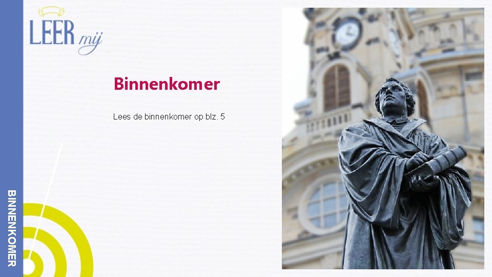 Binnenkomer Lees de binnenkomer op blz. 5 BINNENKOMER 