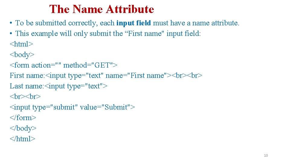 The Name Attribute • To be submitted correctly, each input field must have a