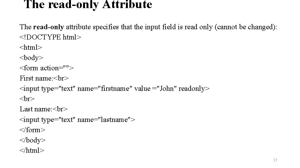 The read-only Attribute The read-only attribute specifies that the input field is read only
