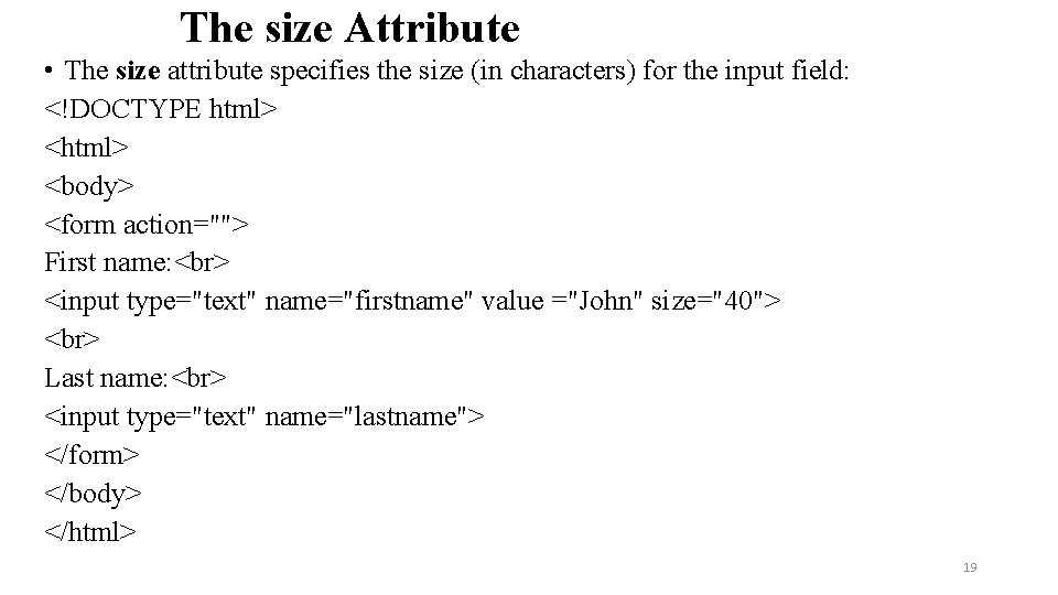 The size Attribute • The size attribute specifies the size (in characters) for the