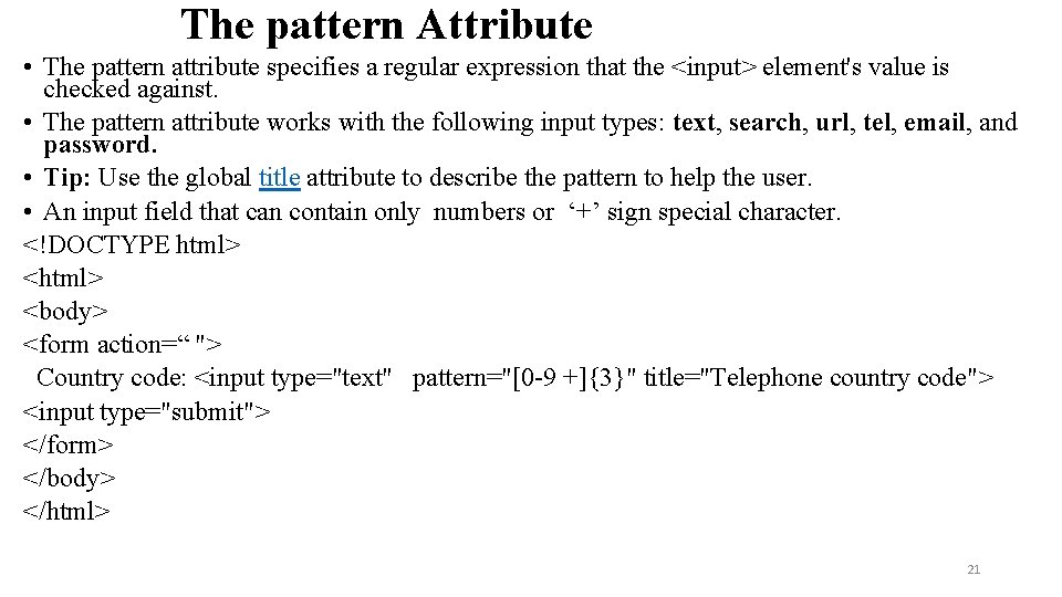 The pattern Attribute • The pattern attribute specifies a regular expression that the <input>