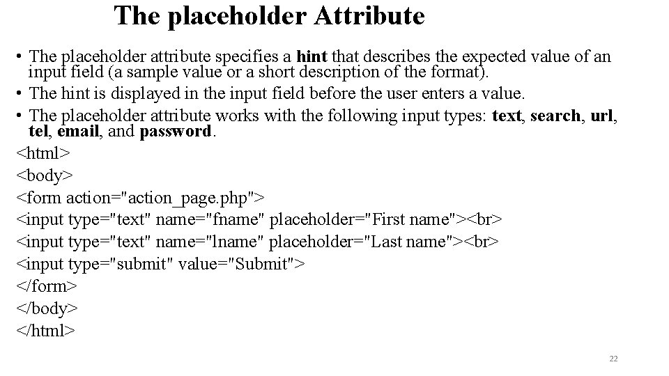 The placeholder Attribute • The placeholder attribute specifies a hint that describes the expected