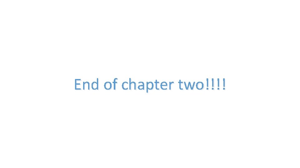 End of chapter two!!!! 