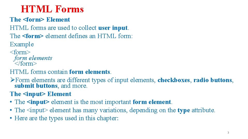 HTML Forms The <form> Element HTML forms are used to collect user input. The