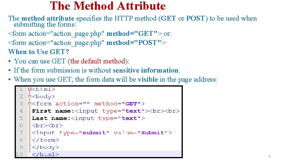 The Method Attribute The method attribute specifies the HTTP method (GET or POST) to