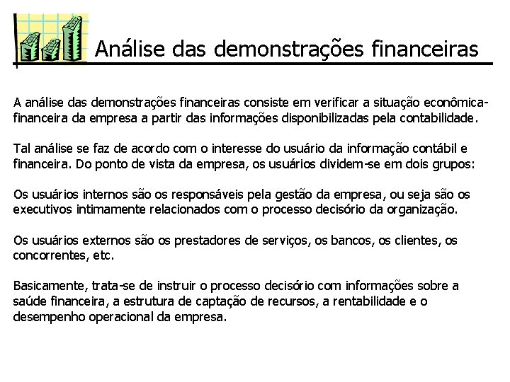 Análise das demonstrações financeiras A análise das demonstrações financeiras consiste em verificar a situação