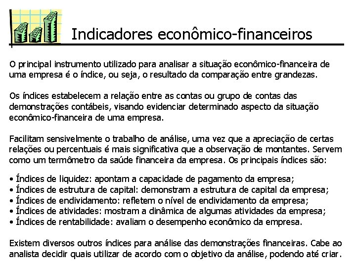 Indicadores econômico-financeiros O principal instrumento utilizado para analisar a situação econômico-financeira de uma empresa