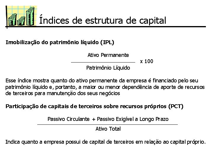 Índices de estrutura de capital Imobilização do patrimônio líquido (IPL) Ativo Permanente Patrimônio Líquido