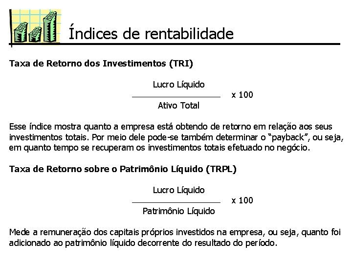 Índices de rentabilidade Taxa de Retorno dos Investimentos (TRI) Lucro Líquido Ativo Total x