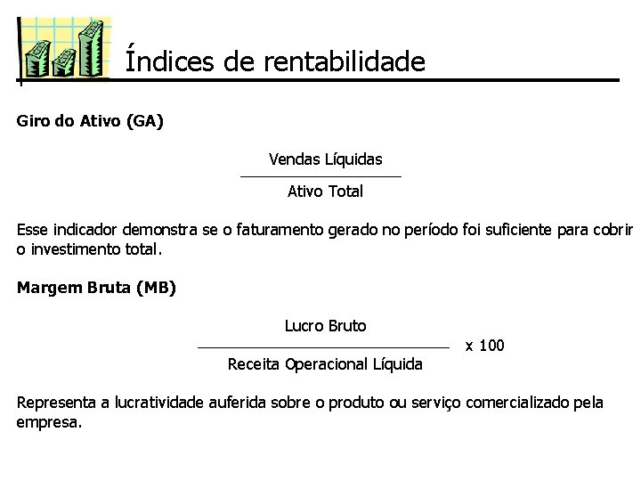 Índices de rentabilidade Giro do Ativo (GA) Vendas Líquidas Ativo Total Esse indicador demonstra