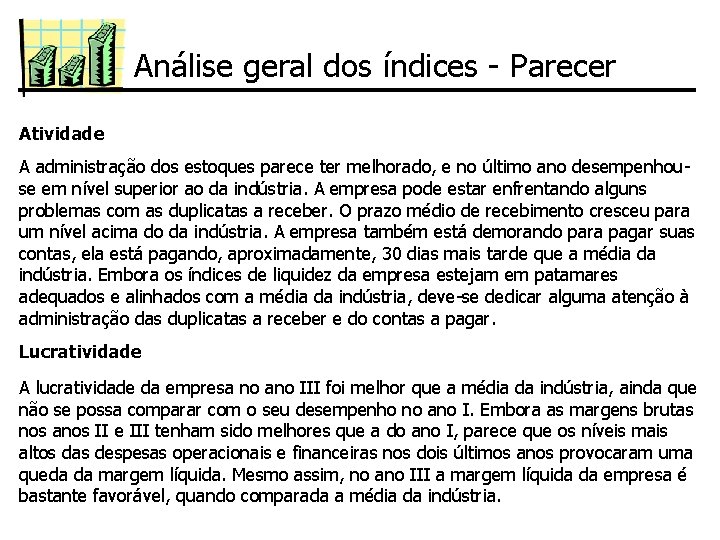 Análise geral dos índices - Parecer Atividade A administração dos estoques parece ter melhorado,